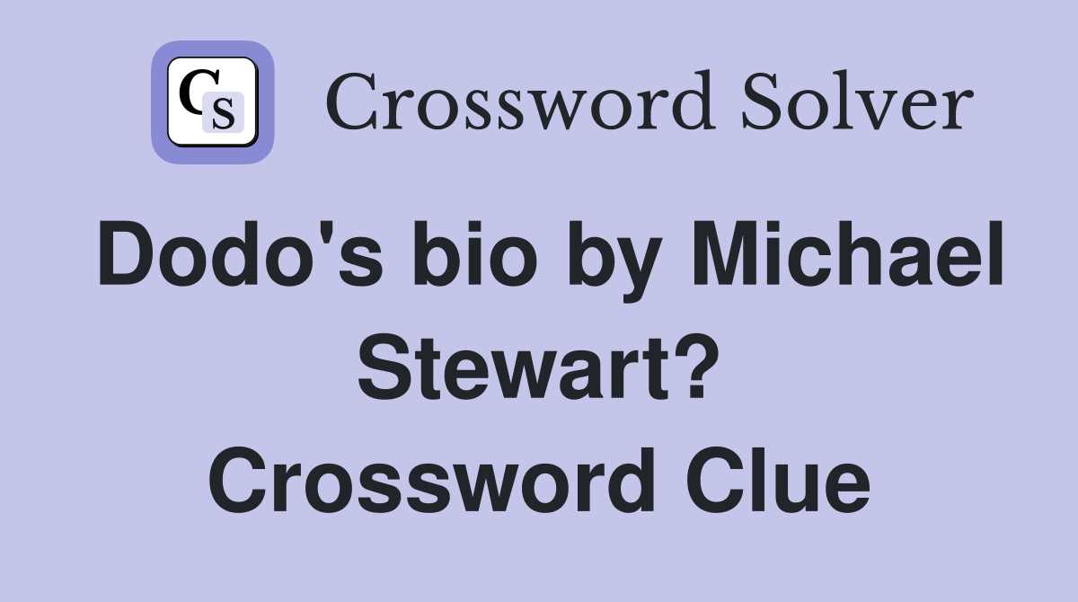 Dodo's bio by Michael Stewart? Crossword Clue