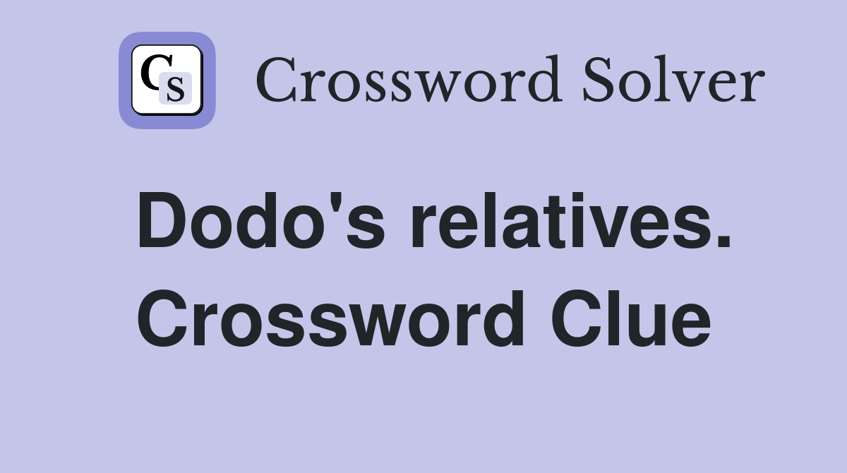Dodo's relatives. Crossword Clue
