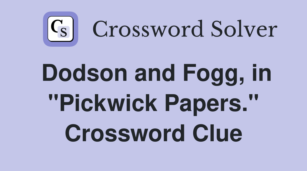 Dodson and Fogg, in "Pickwick Papers." Crossword Clue