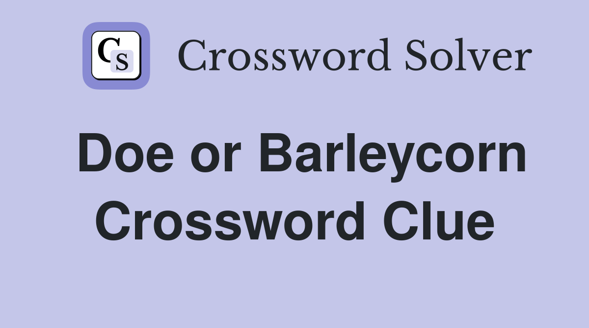 Doe or Barleycorn Crossword Clue