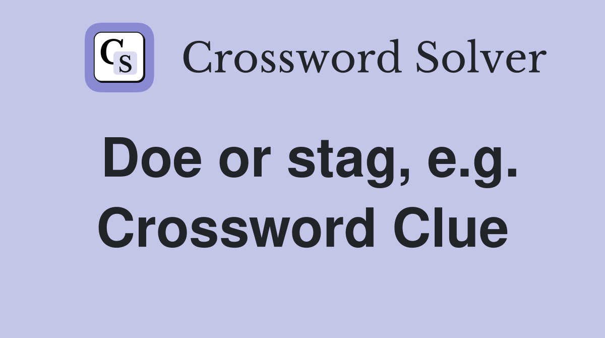 Doe or stag, e.g. Crossword Clue