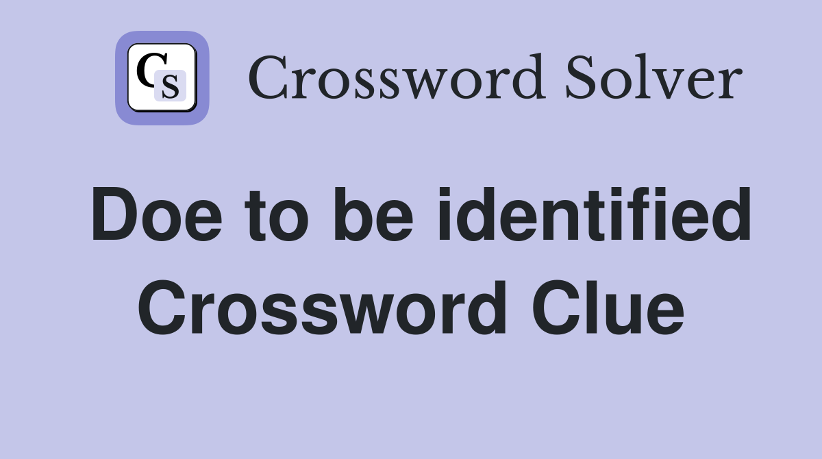 Doe to be identified Crossword Clue