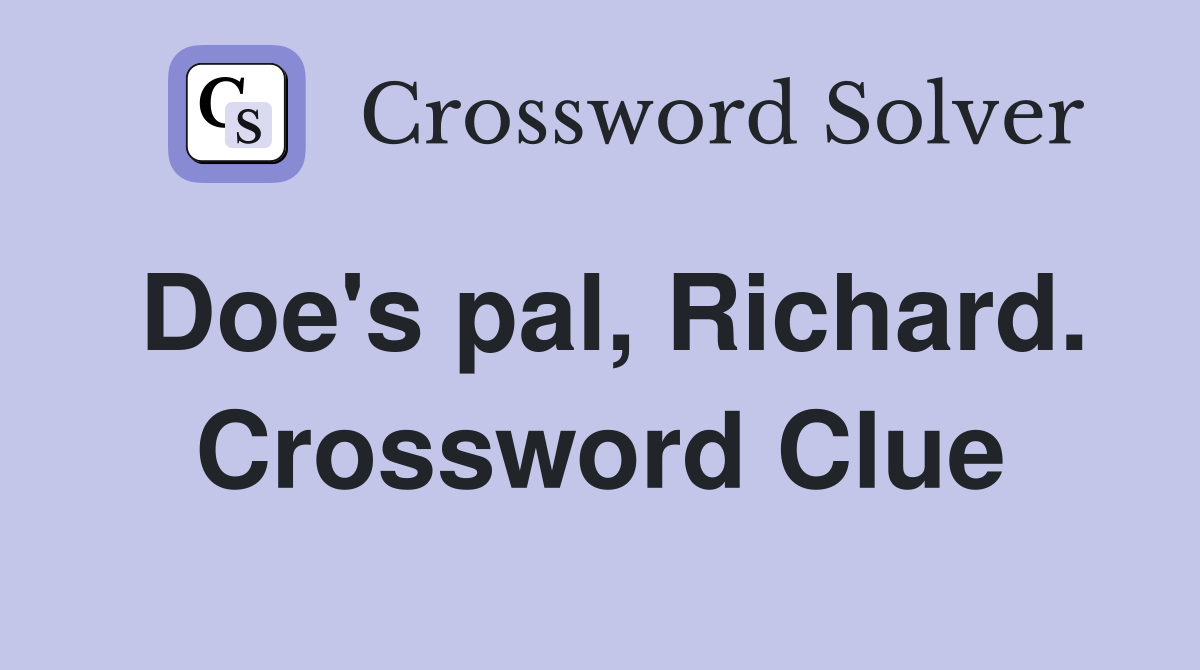 Doe's pal, Richard. Crossword Clue