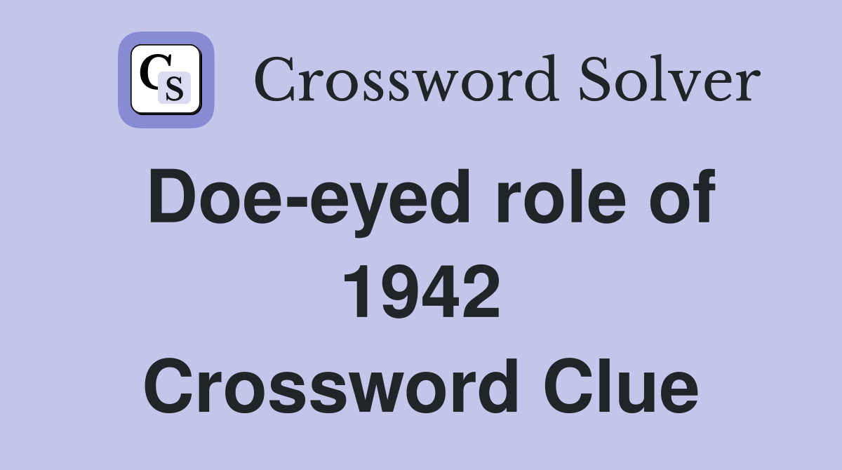Doe-eyed role of 1942 Crossword Clue