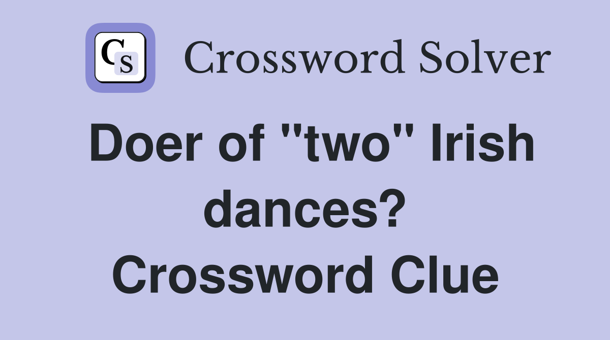 Doer of "two" Irish dances? Crossword Clue
