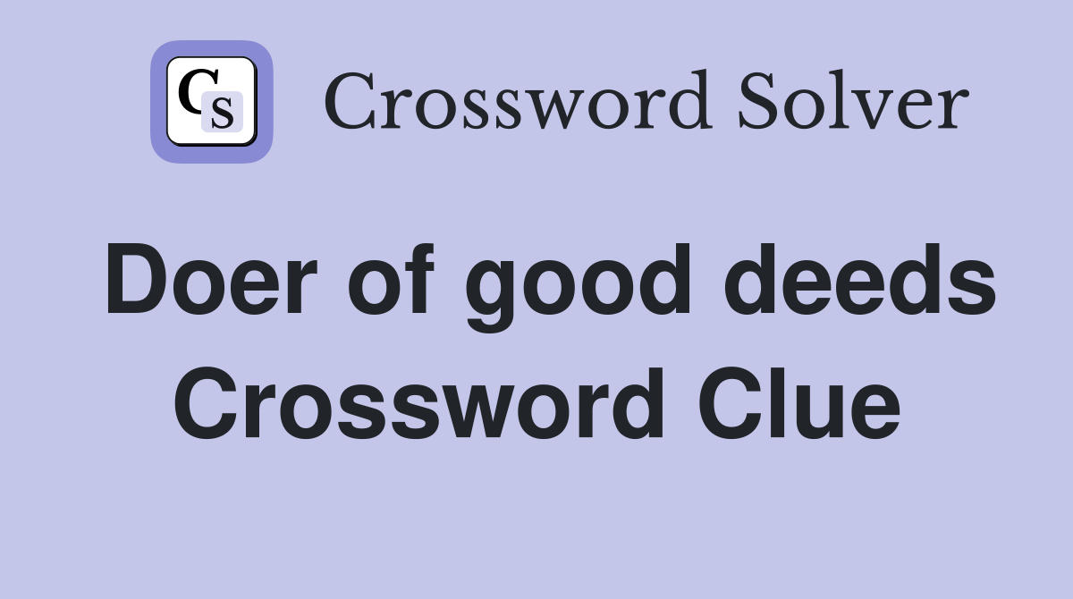 Doer of good deeds Crossword Clue