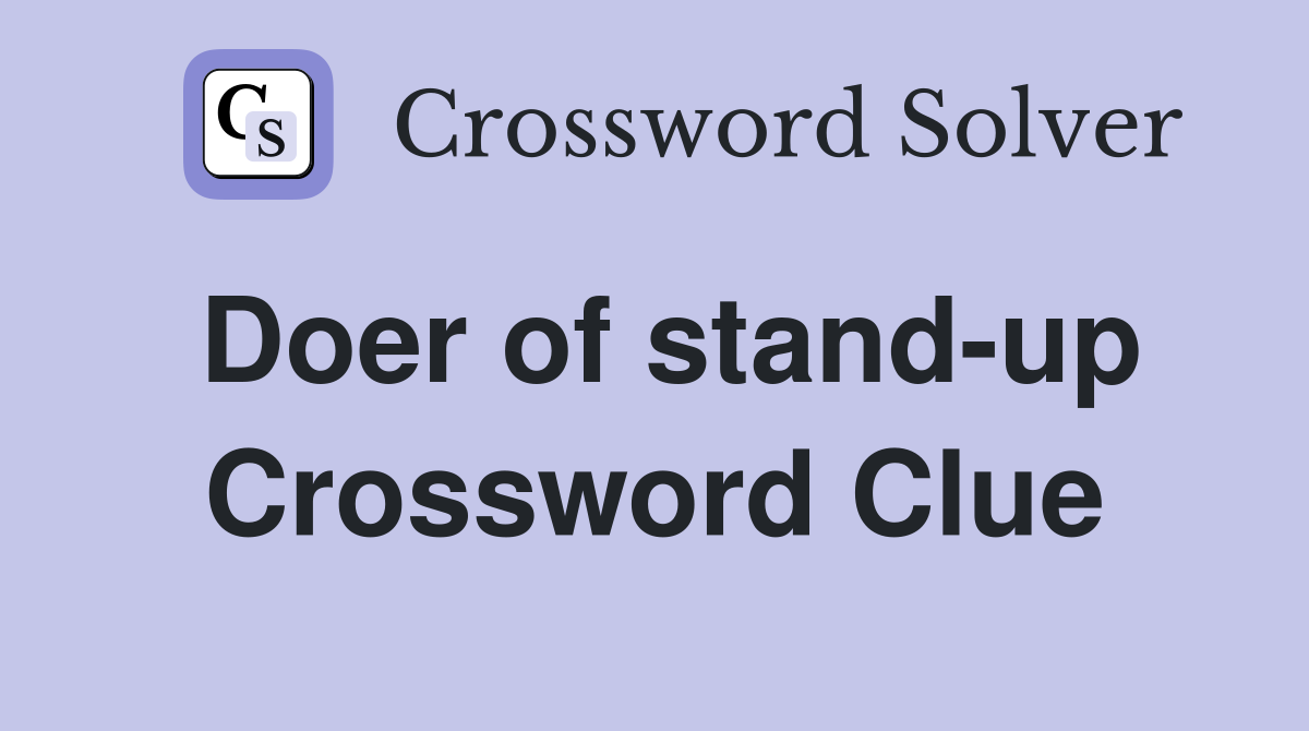 Doer of stand-up Crossword Clue