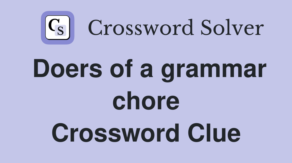Doers of a grammar chore Crossword Clue