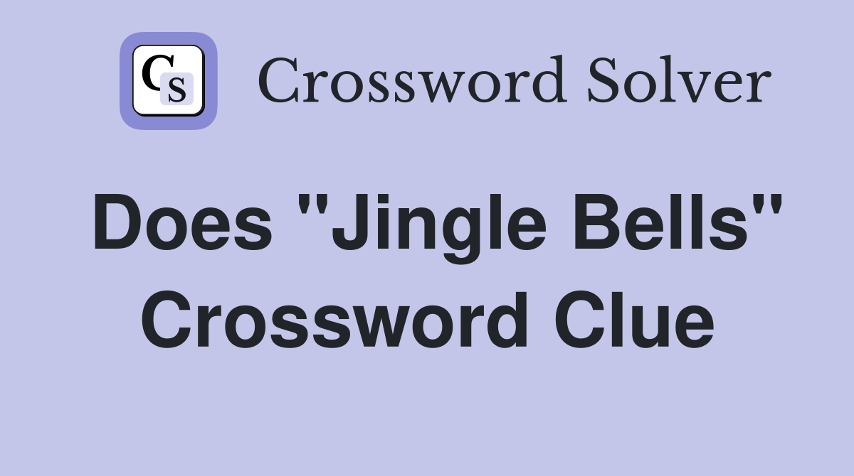 Does "Jingle Bells" Crossword Clue