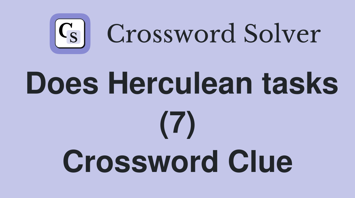 Does Herculean tasks (7) Crossword Clue