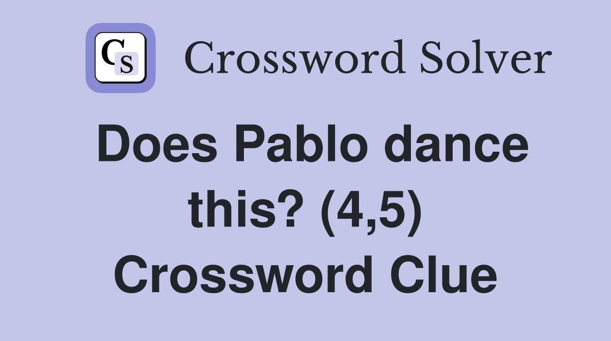 Does Pablo dance this? (4,5) Crossword Clue