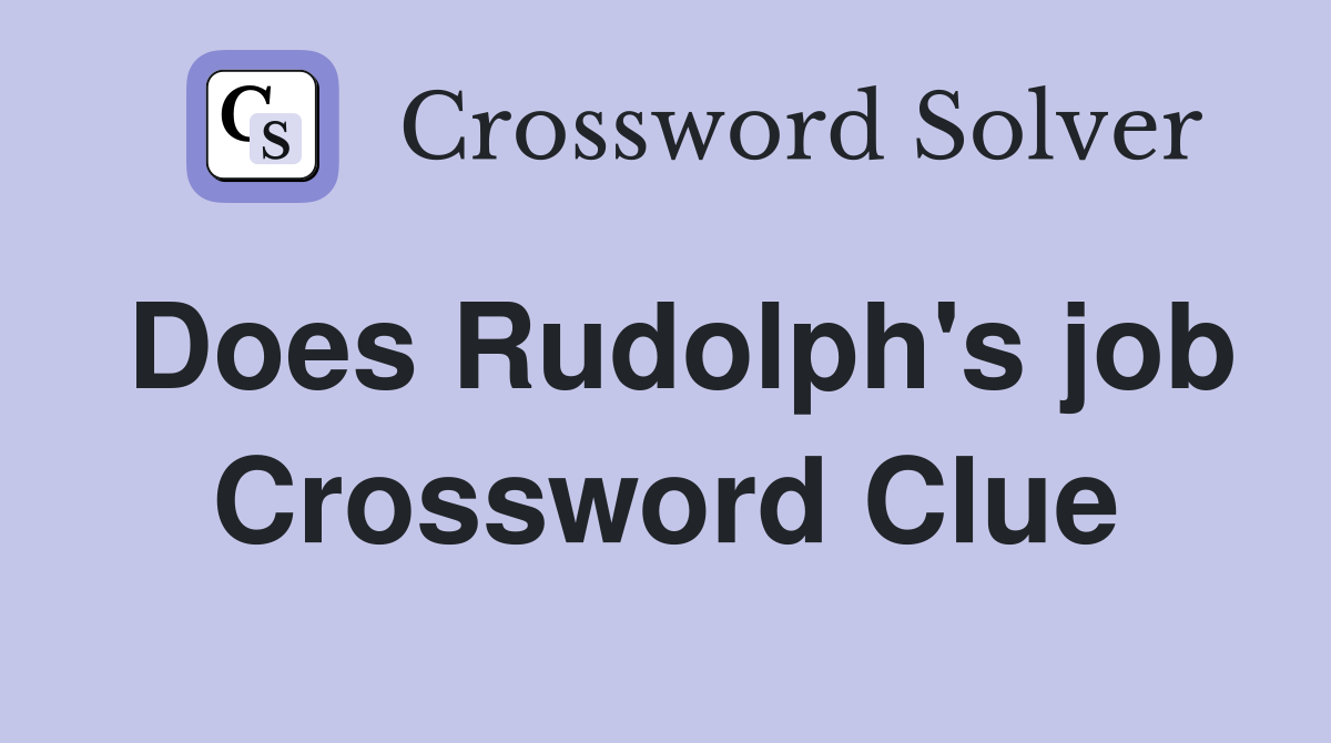 Does Rudolph's job Crossword Clue