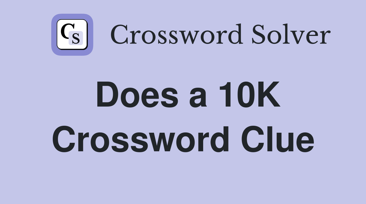 Does a 10K Crossword Clue