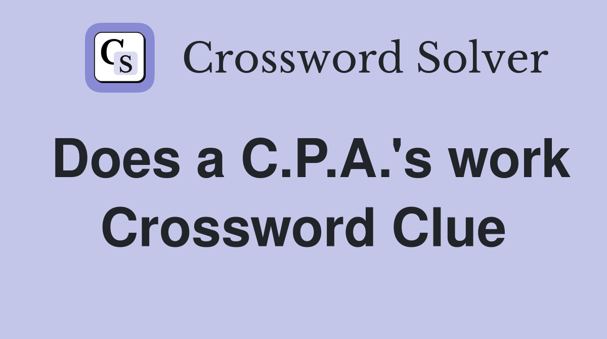 Does a C.P.A.'s work Crossword Clue