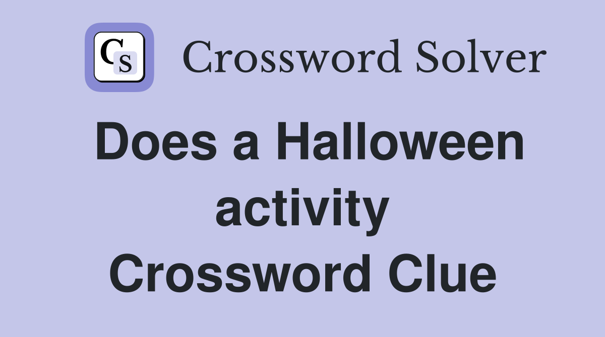Does a Halloween activity Crossword Clue