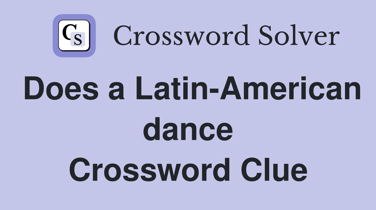 Does a Latin-American dance Crossword Clue