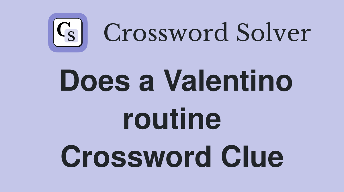 Does a Valentino routine Crossword Clue