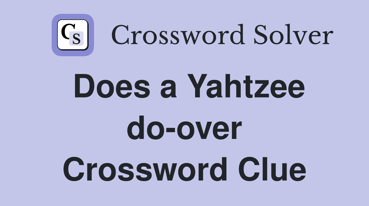 Does a Yahtzee do-over Crossword Clue