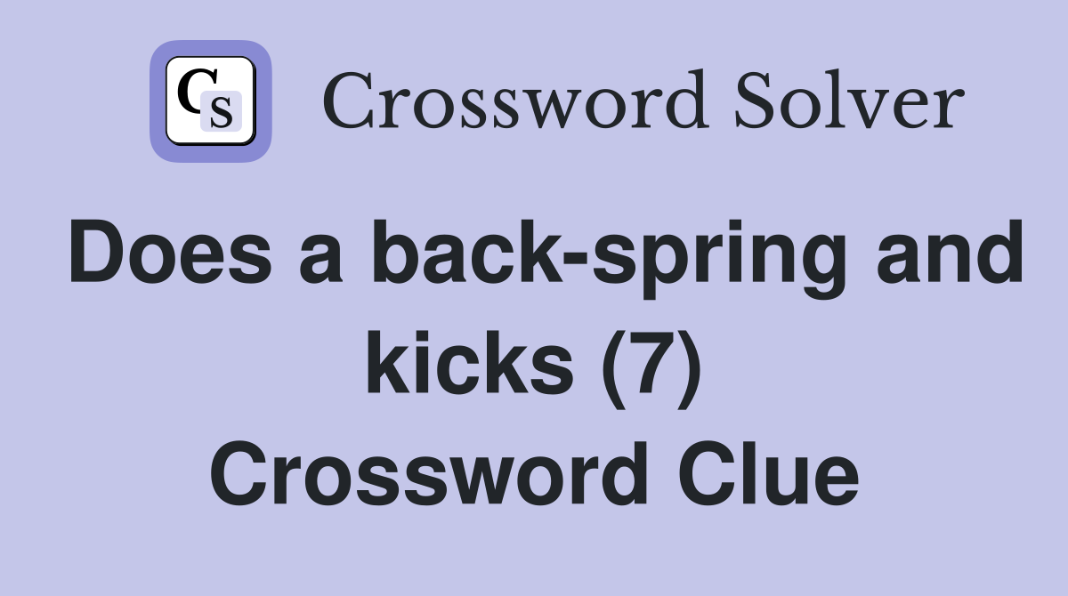 Does a back-spring and kicks (7) Crossword Clue