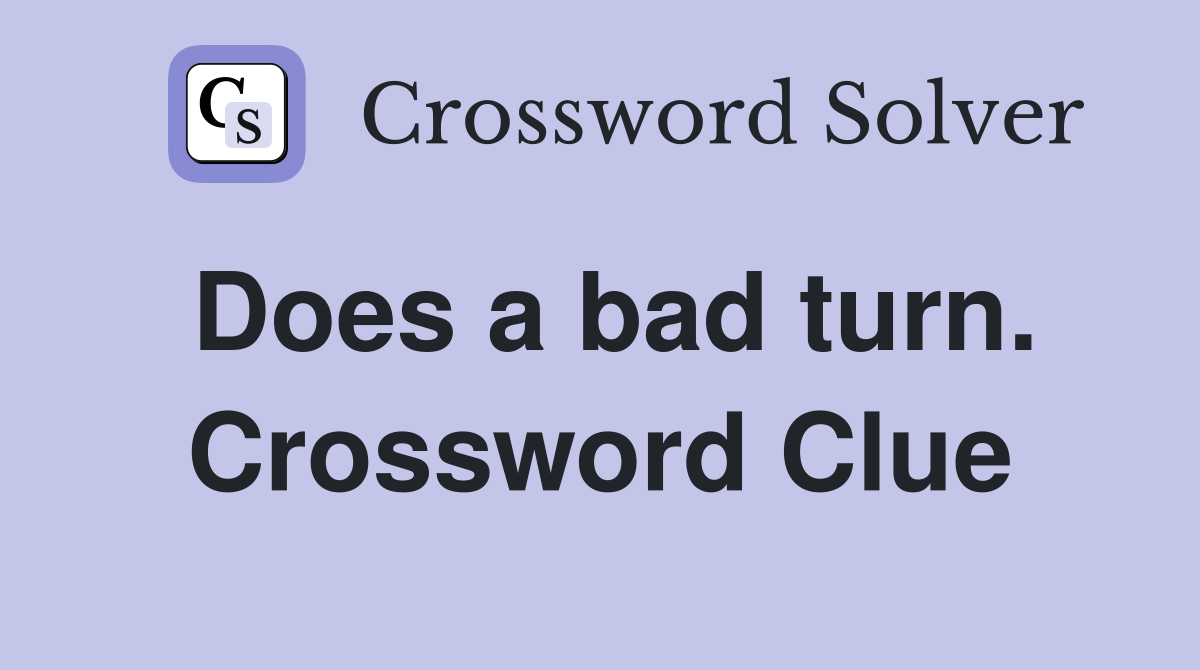 Does a bad turn. Crossword Clue