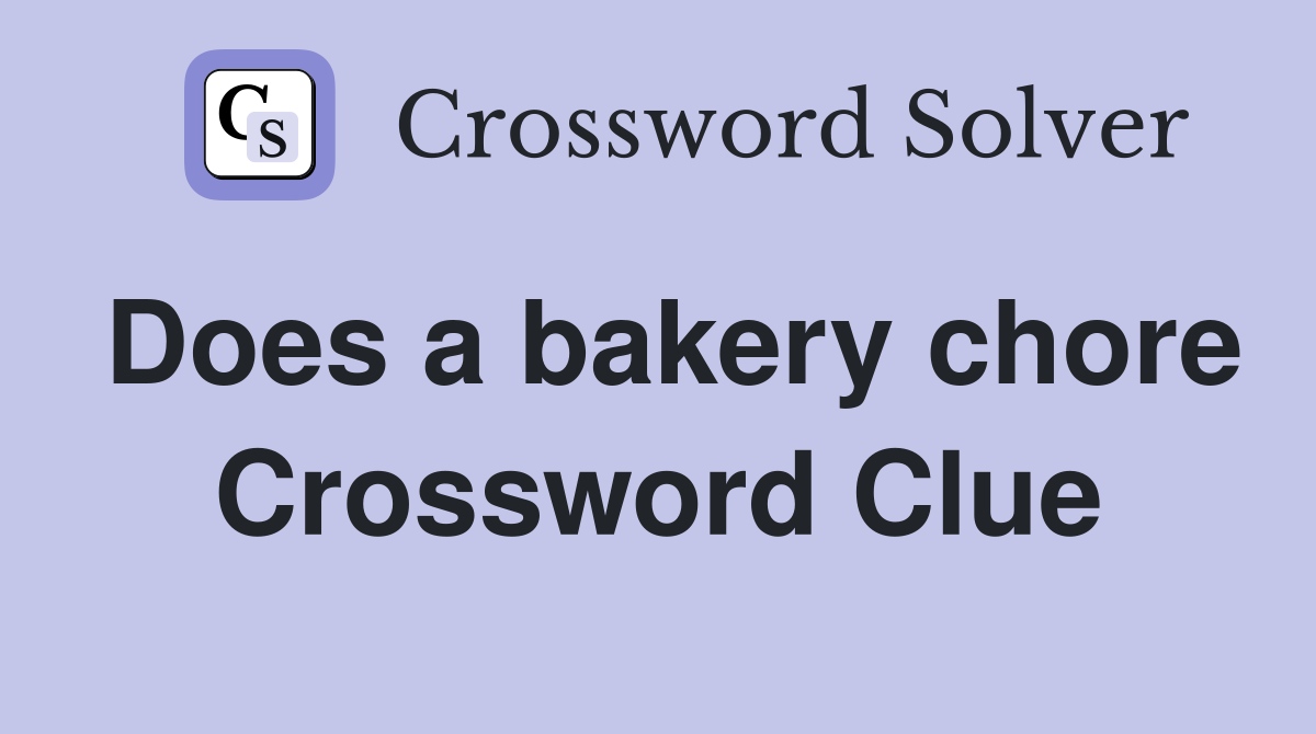 Does a bakery chore Crossword Clue