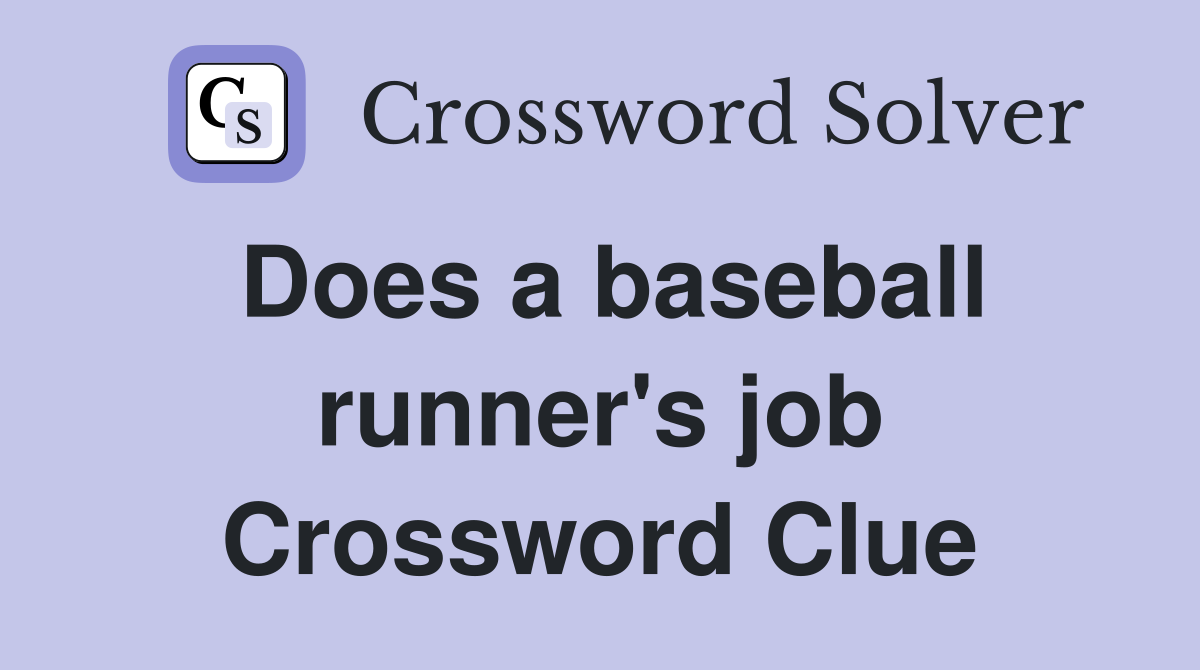 Does a baseball runner's job Crossword Clue