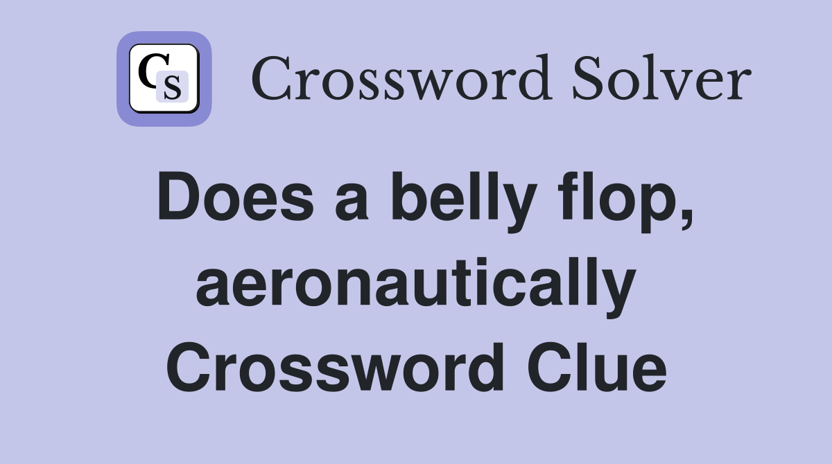 Does a belly flop, aeronautically Crossword Clue
