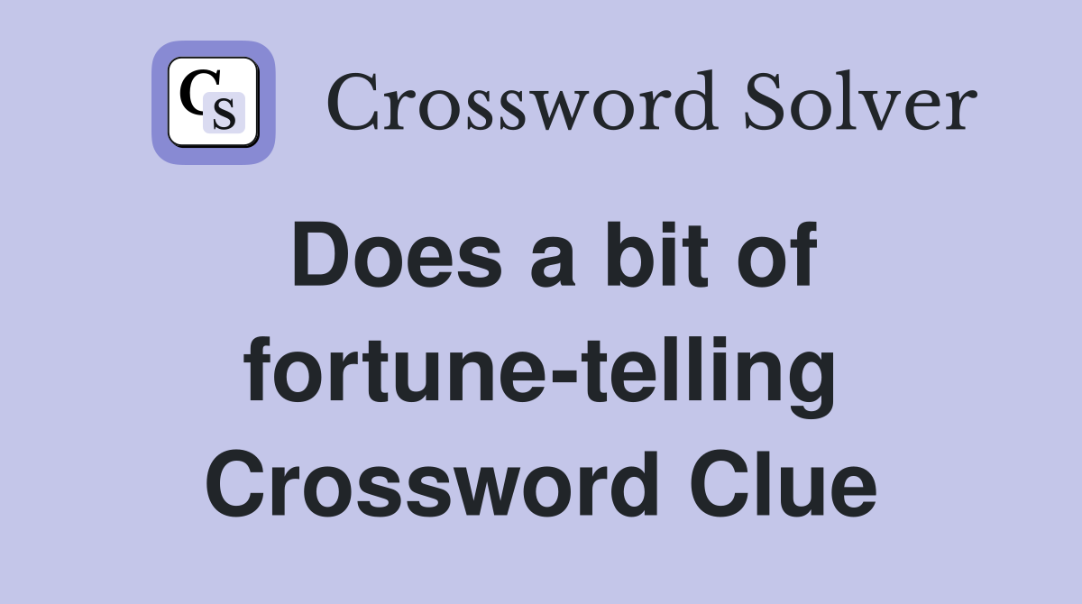 Does a bit of fortune-telling Crossword Clue