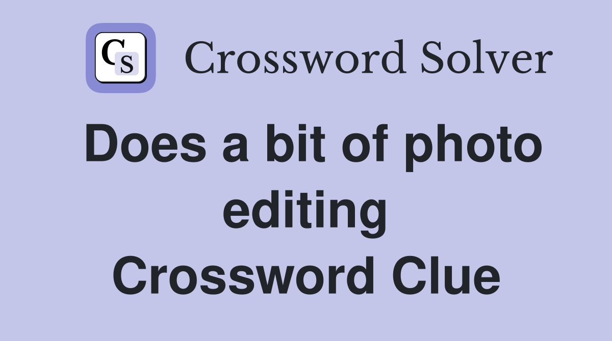 Does a bit of photo editing Crossword Clue