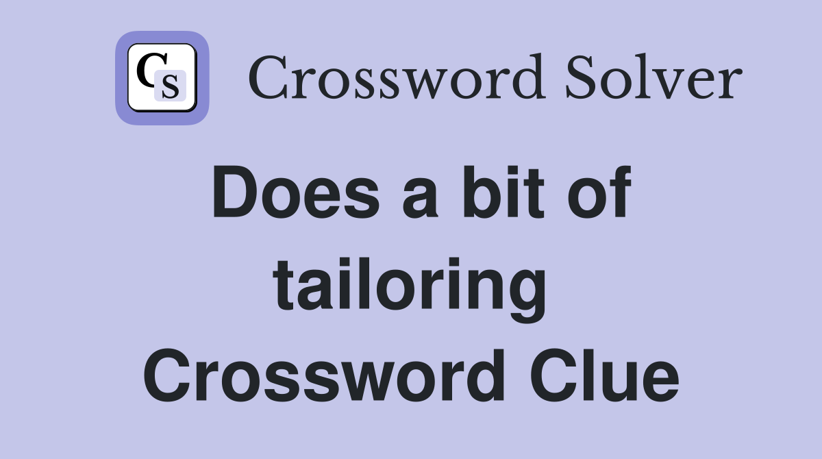Does a bit of tailoring Crossword Clue