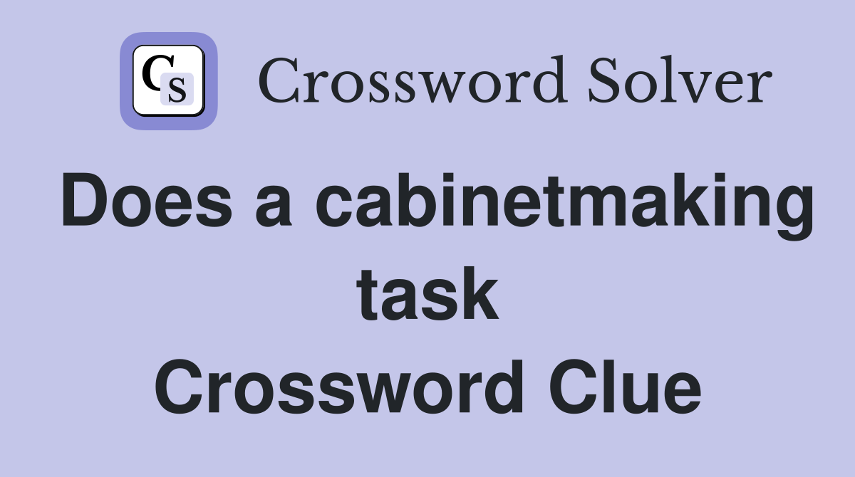 Does a cabinetmaking task Crossword Clue