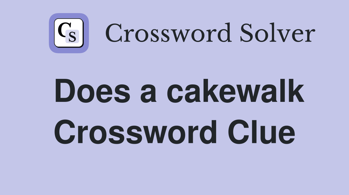 Does a cakewalk Crossword Clue