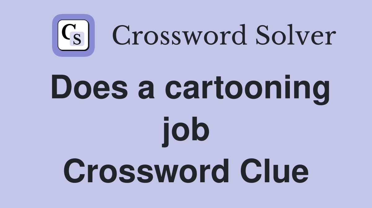 Does a cartooning job Crossword Clue