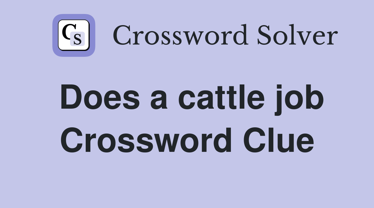 Does a cattle job Crossword Clue