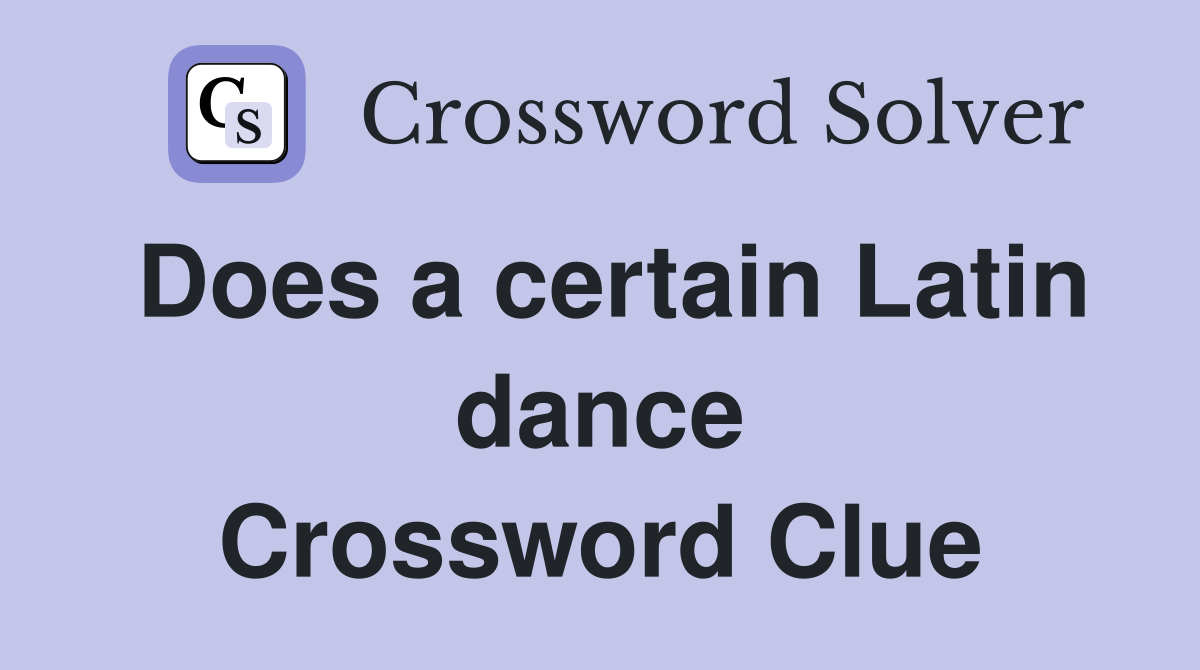 Does a certain Latin dance Crossword Clue