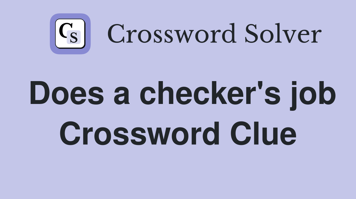 Does a checker's job Crossword Clue