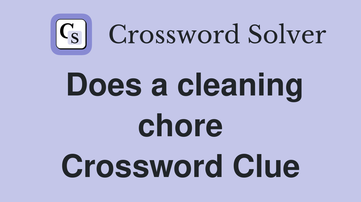 Does a cleaning chore Crossword Clue
