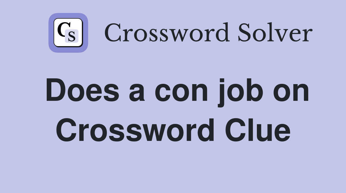 Does a con job on Crossword Clue