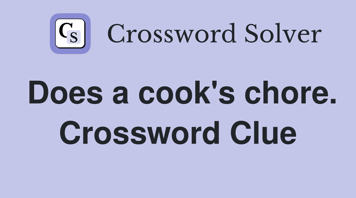 Does a cook's chore. Crossword Clue