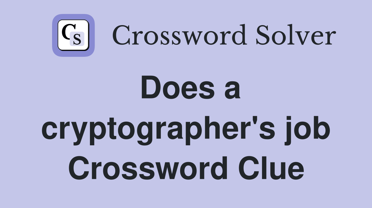Does a cryptographer's job Crossword Clue