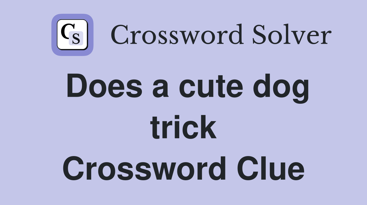 Does a cute dog trick Crossword Clue