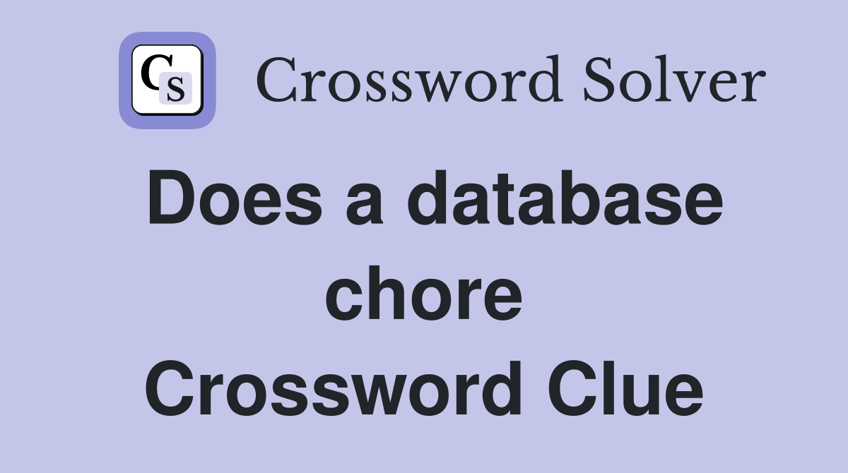 Does a database chore Crossword Clue