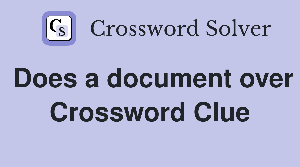 Does a document over Crossword Clue