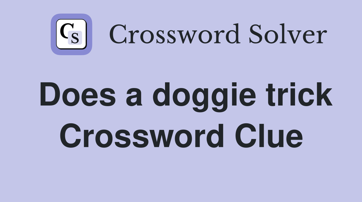 Does a doggie trick Crossword Clue