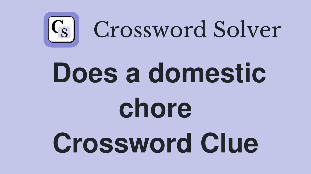 Does a domestic chore Crossword Clue