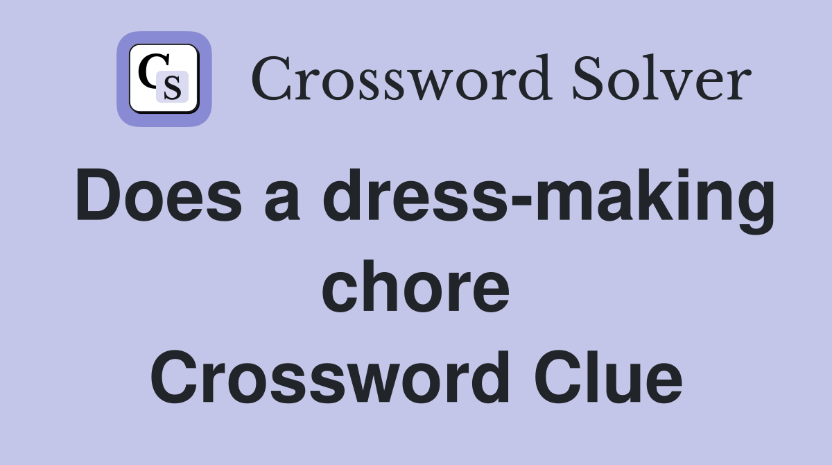 Does a dress-making chore Crossword Clue