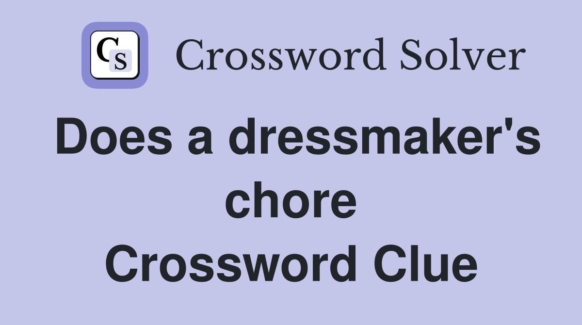 Does a dressmaker's chore Crossword Clue