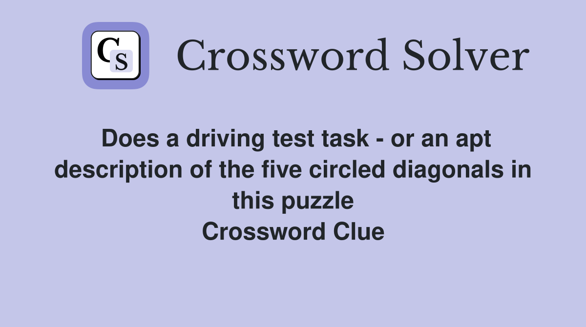 Does a driving test task - or an apt description of the five circled diagonals in this puzzle Crossword Clue