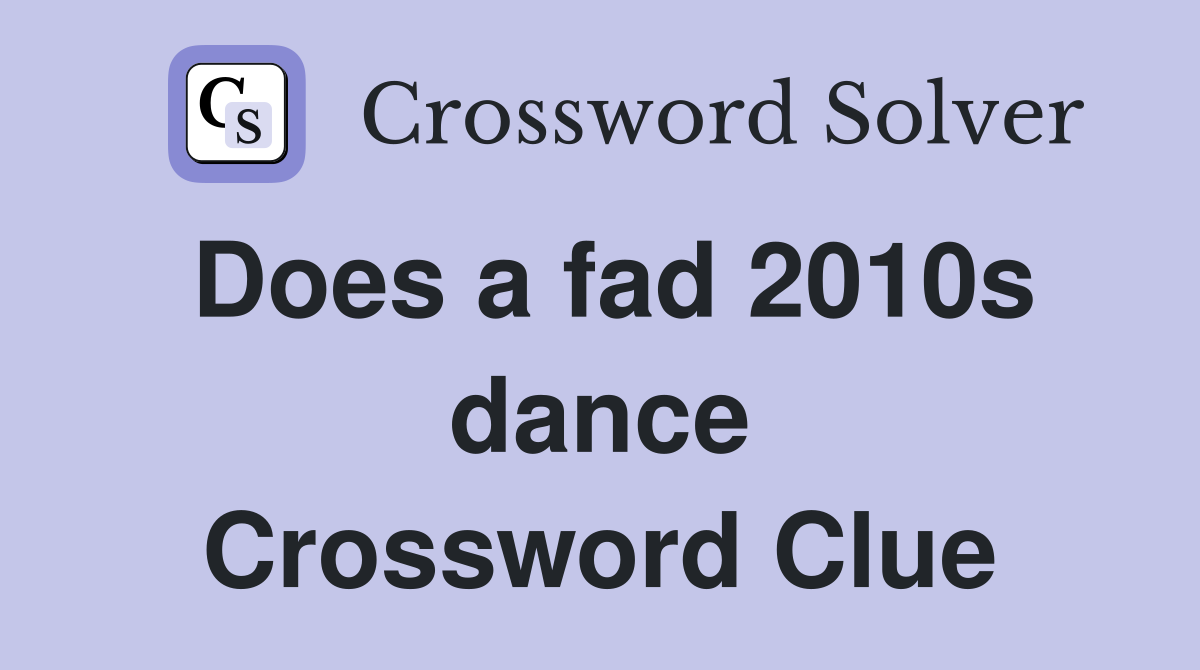 Does a fad 2010s dance Crossword Clue