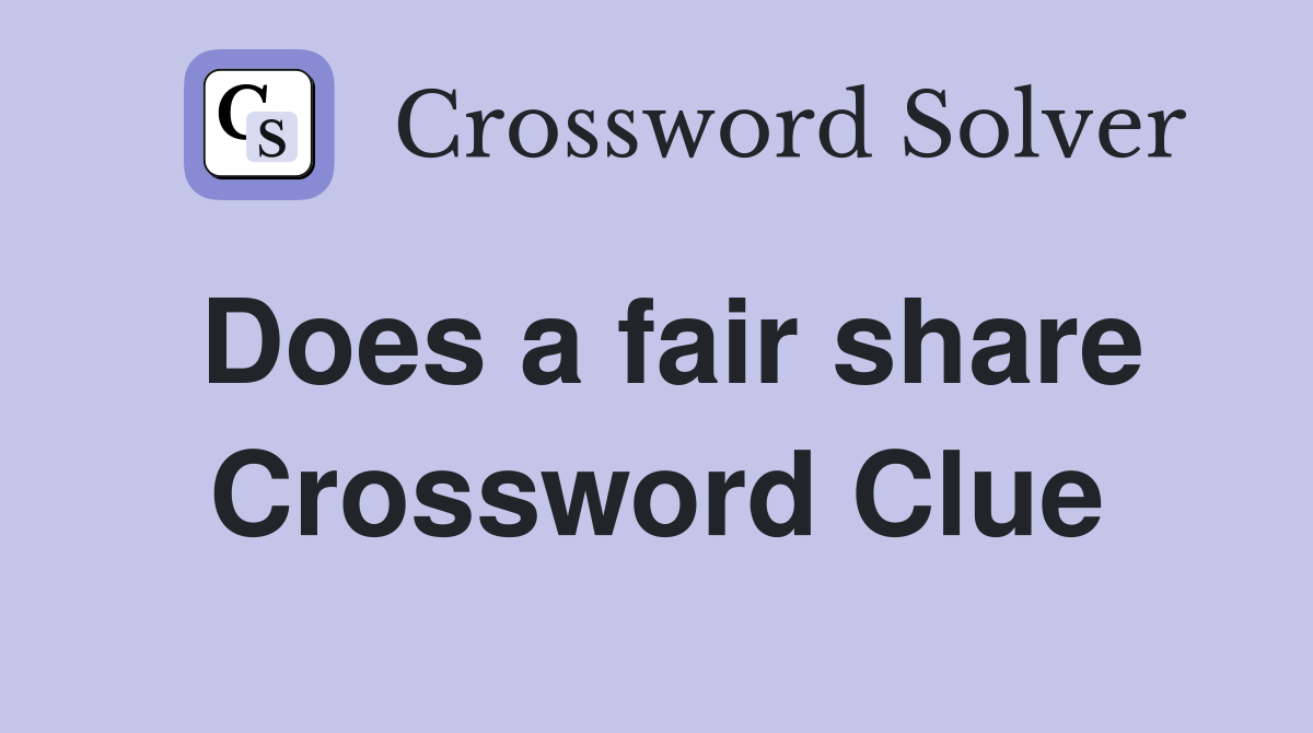 Does a fair share Crossword Clue